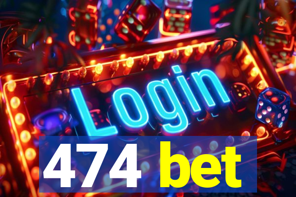 474 bet